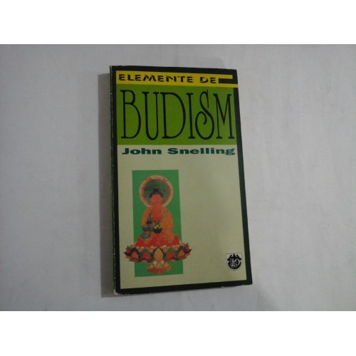 ELEMENTE DE BUDISM - JOHN SNELLING ELEMENTE DE BUDISM - JOHN SNELLING